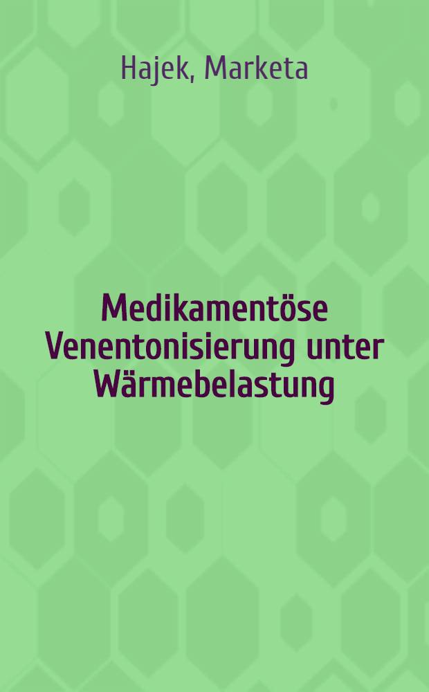 Medikamentöse Venentonisierung unter Wärmebelastung : Diss