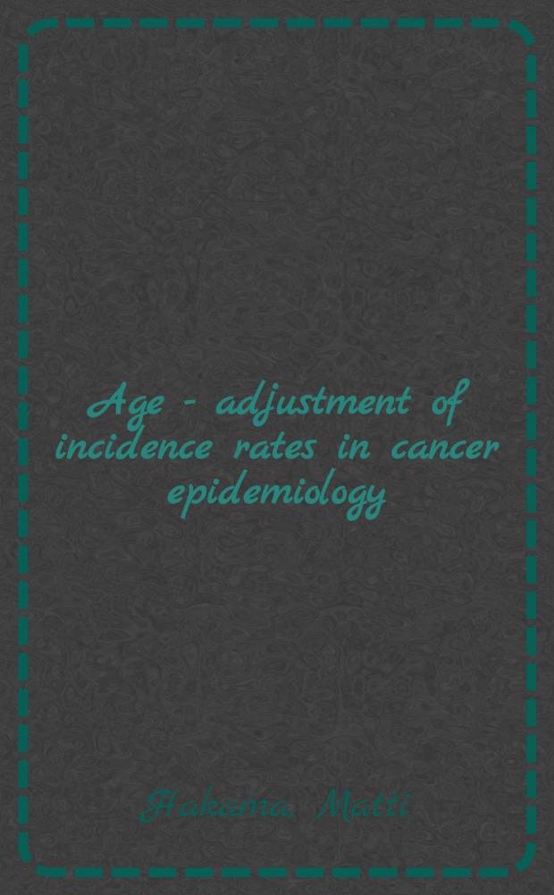 Age - adjustment of incidence rates in cancer epidemiology