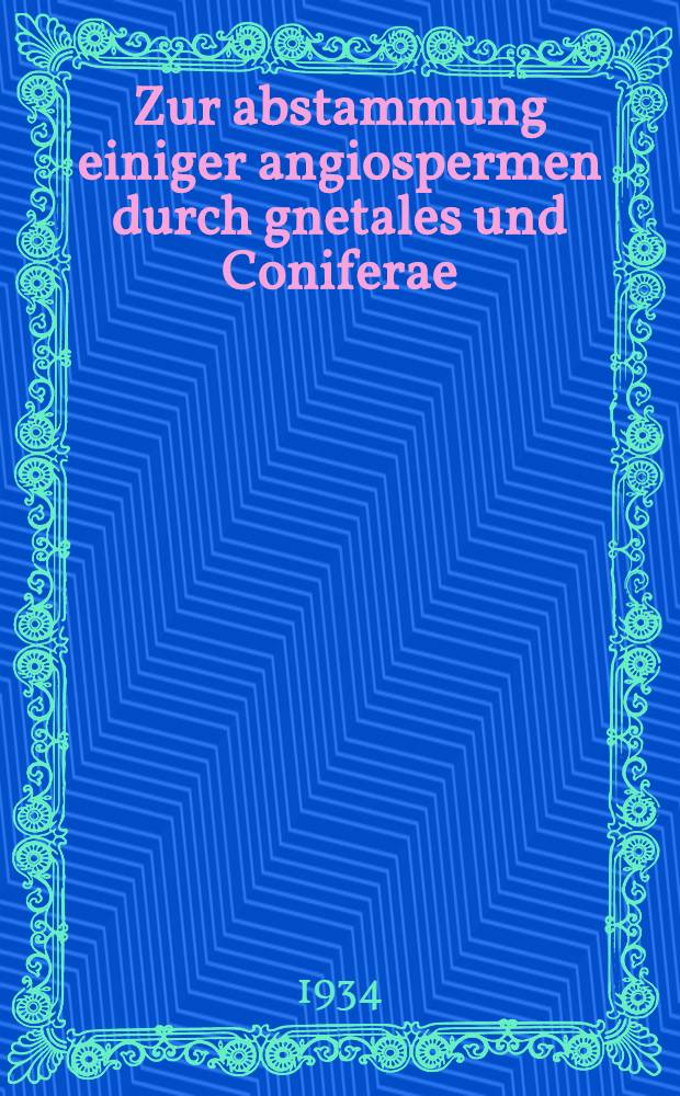 Zur abstammung einiger angiospermen durch gnetales und Coniferae