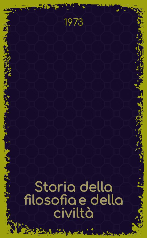 Storia della filosofia e della civiltà : Saggi. [1 : La Grecia]