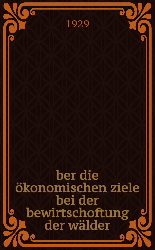 Über die ökonomischen ziele bei der bewirtschoftung der wälder