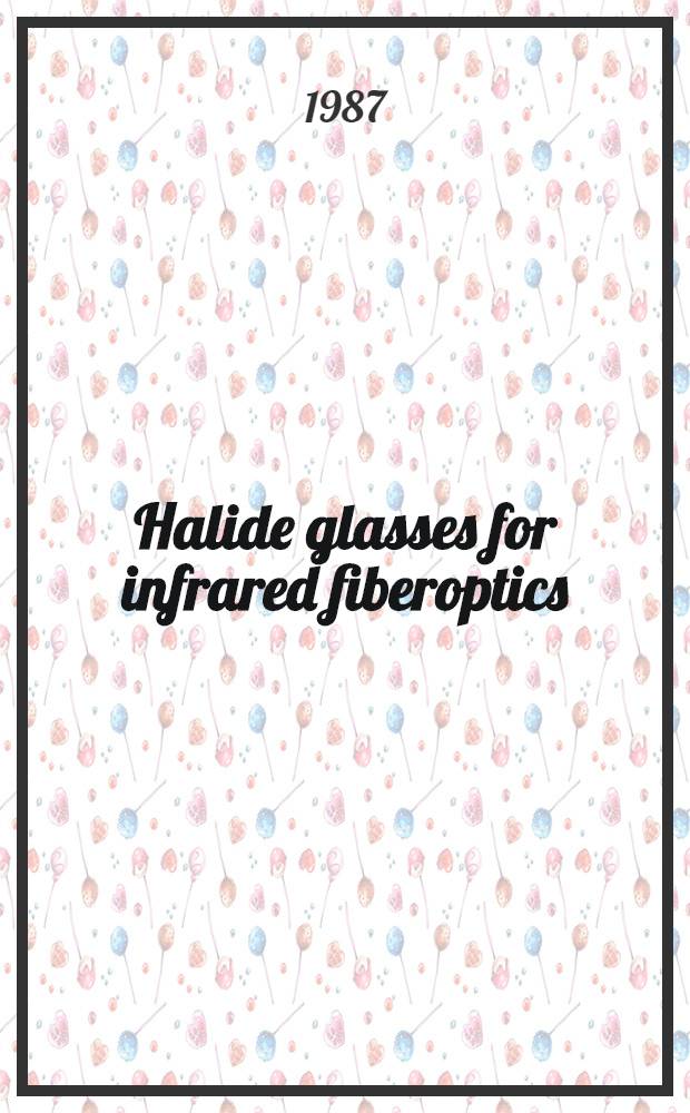 Halide glasses for infrared fiberoptics