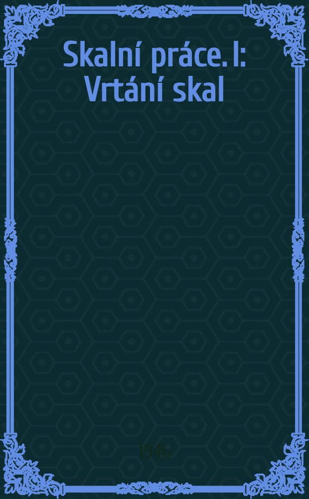 Skalní práce. I : Vrtání skal