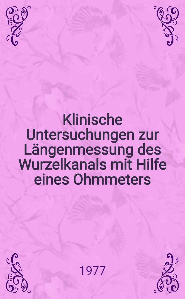 Klinische Untersuchungen zur Längenmessung des Wurzelkanals mit Hilfe eines Ohmmeters : Inaug.-Diss. der Med. Fak. der Univ. Mainz