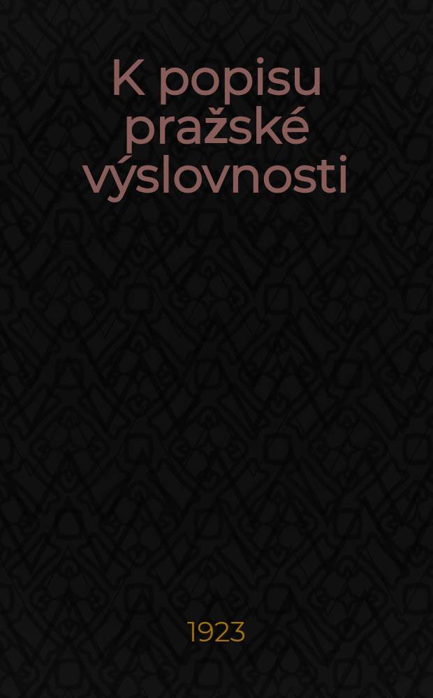 K popisu pražské výslovnosti : Studie z experimentální fonetiky