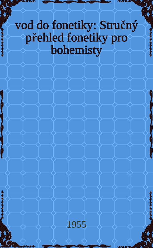 Úvod do fonetiky : Stručný přehled fonetiky pro bohemisty