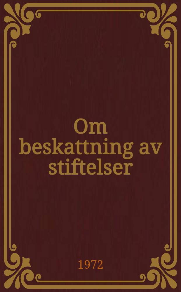 Om beskattning av stiftelser : Akad. avh. ...