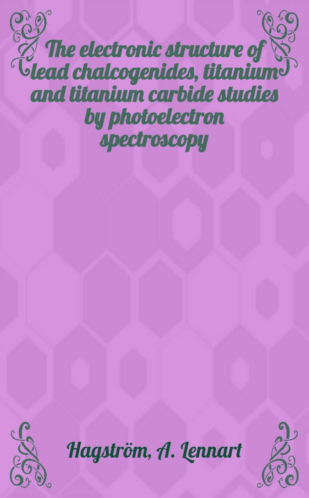 The electronic structure of lead chalcogenides, titanium and titanium carbide studies by photoelectron spectroscopy : Akad. avh. ... vid Linköpings univ. ..