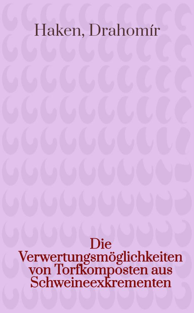 Die Verwertungsmöglichkeiten von Torfkomposten aus Schweineexkrementen