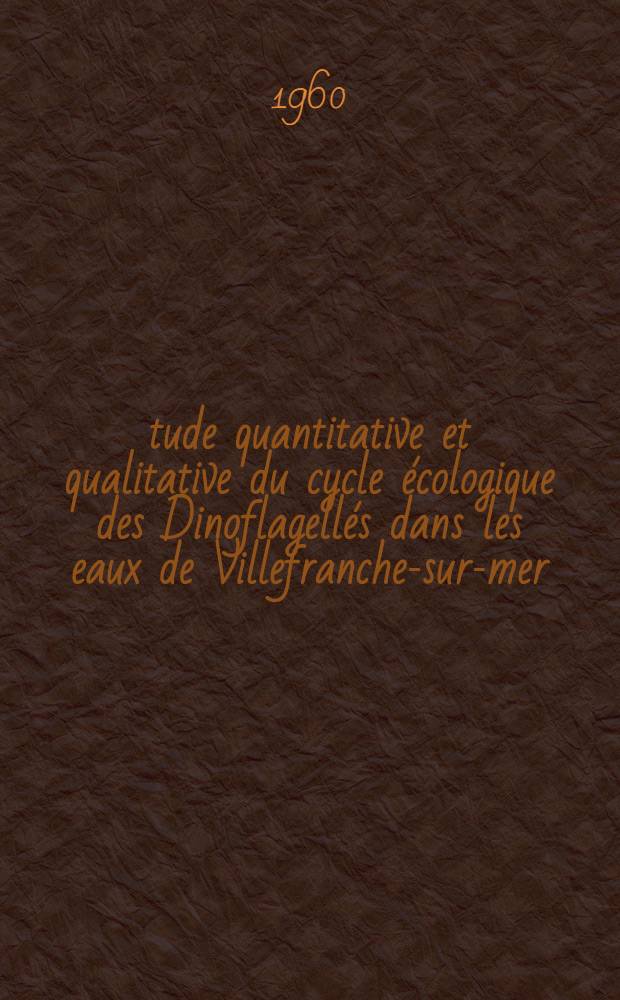 Étude quantitative et qualitative du cycle écologique des Dinoflagellés dans les eaux de Villefranche-sur-mer (1953-1955)