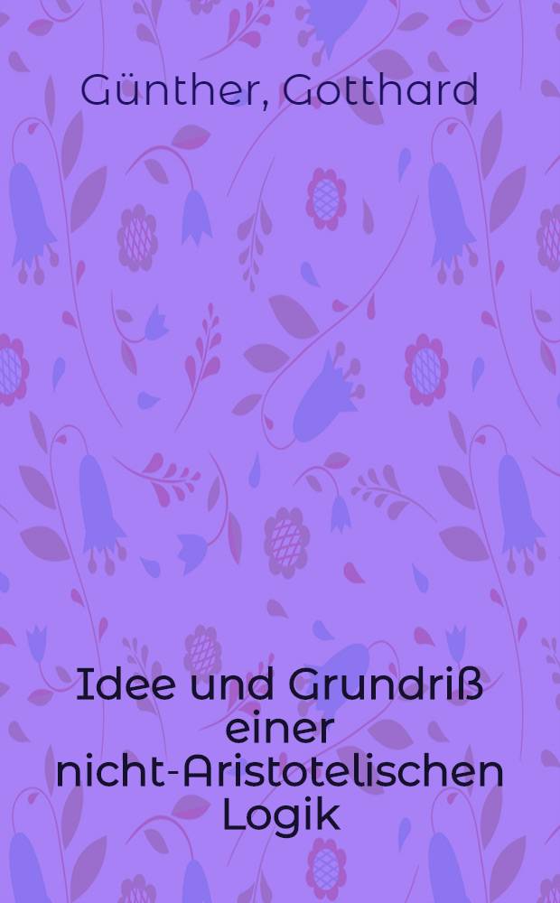Idee und Grundriß einer nicht-Aristotelischen Logik