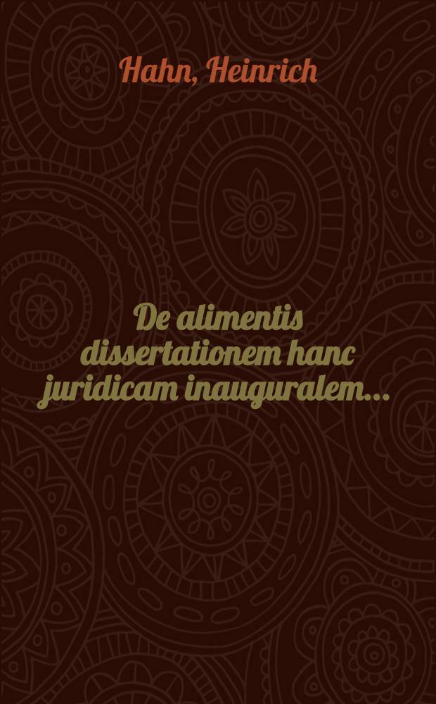 De alimentis dissertationem hanc juridicam inauguralem ... : Habitarum in Academia Julia ..