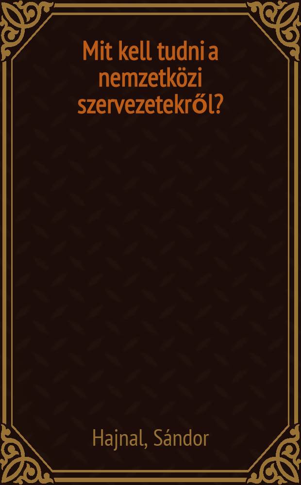 Mit kell tudni a nemzetközi szervezetekről?