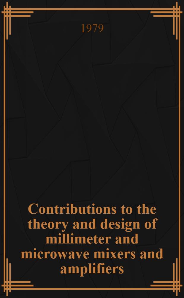 Contributions to the theory and design of millimeter and microwave mixers and amplifiers : Diss.