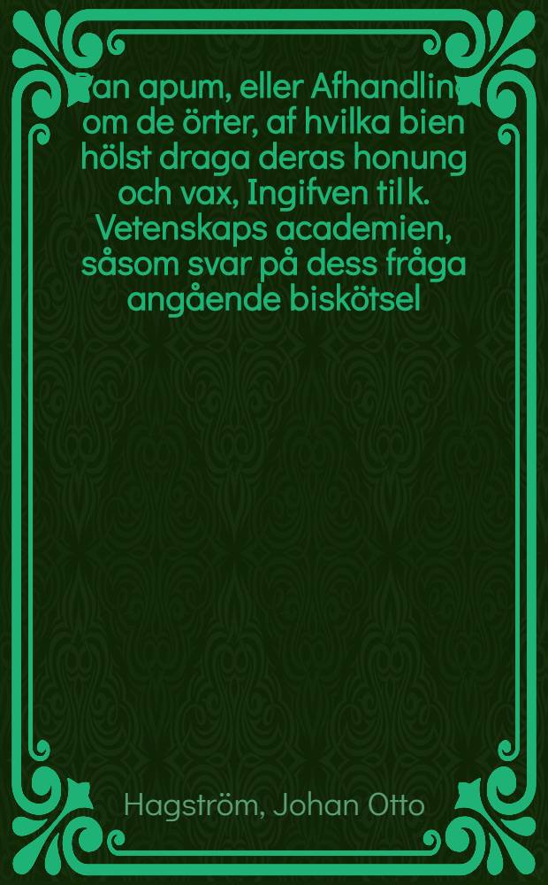 Pan apum, eller Afhandling om de &ouml;rter, af hvilka bien h&ouml;lst draga deras honung och vax, Ingifven til k. Vetenskaps academien, s&aring;som svar p&aring; dess fr&aring;ga ang&aring;ende bisk&ouml;tsel