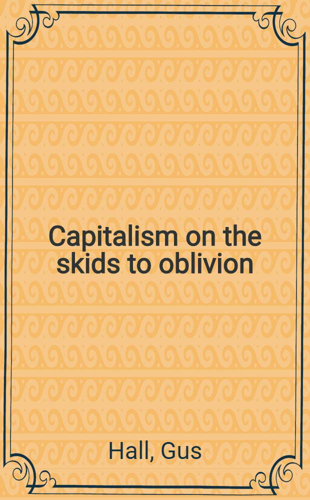 Capitalism on the skids to oblivion : The people's struggle for a new beginning : A report to the 20th Nat. convention of the Communist party, U.S.A., 1972