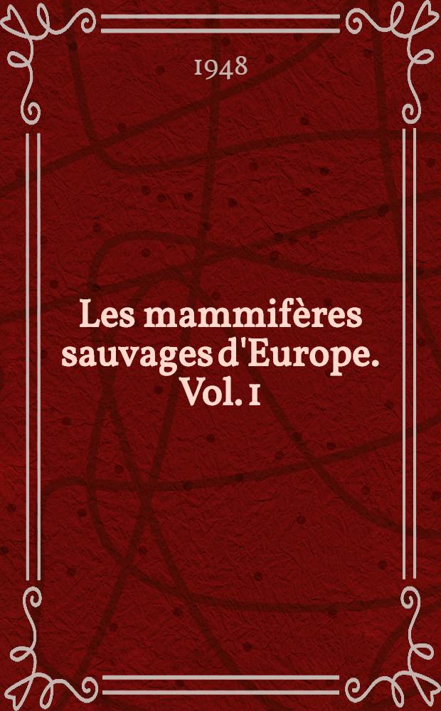 Les mammifères sauvages d'Europe. [Vol.] 1 : Insectivores. Chéiroptères. Carnivores
