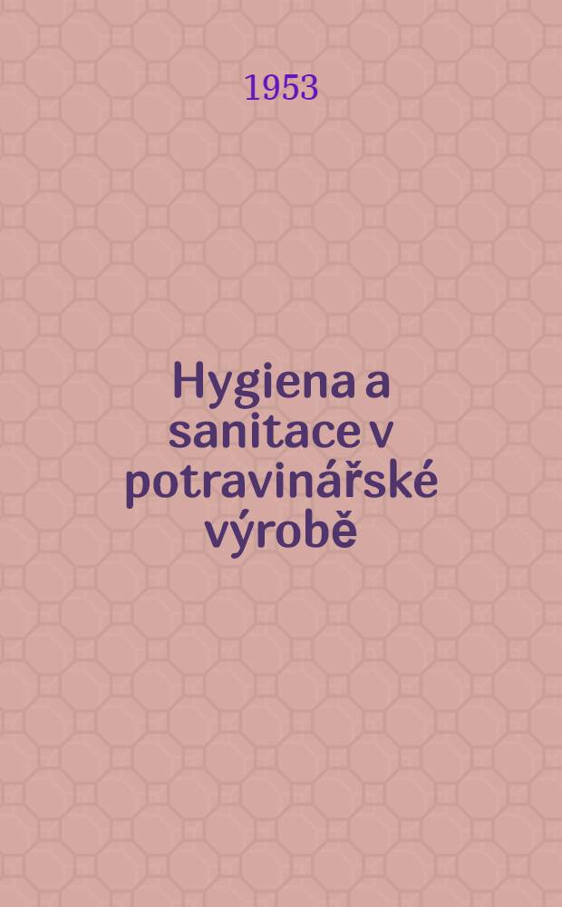 Hygiena a sanitace v potravinářské výrobě : Pro kursy hygienického minima a pro lidové hygieniky