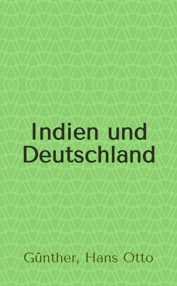 Indien und Deutschland : Ein Sammelband : Mit einem Vorw. von Bundestagspräsident D. Dr. Eugen Gerstenmaier