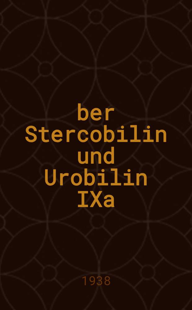 Über Stercobilin und Urobilin IXa : Inaug.-Diss. zur Erlangung der Doktorwürde ... der ... Univ. zu München