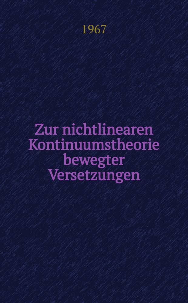 Zur nichtlinearen Kontinuumstheorie bewegter Versetzungen