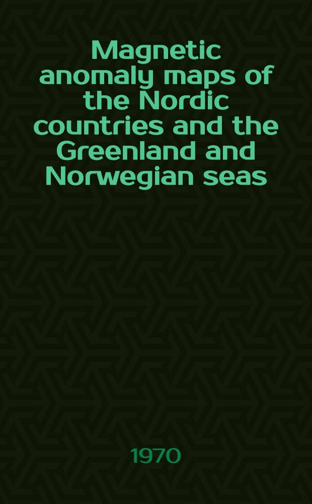 Magnetic anomaly maps of the Nordic countries and the Greenland and Norwegian seas