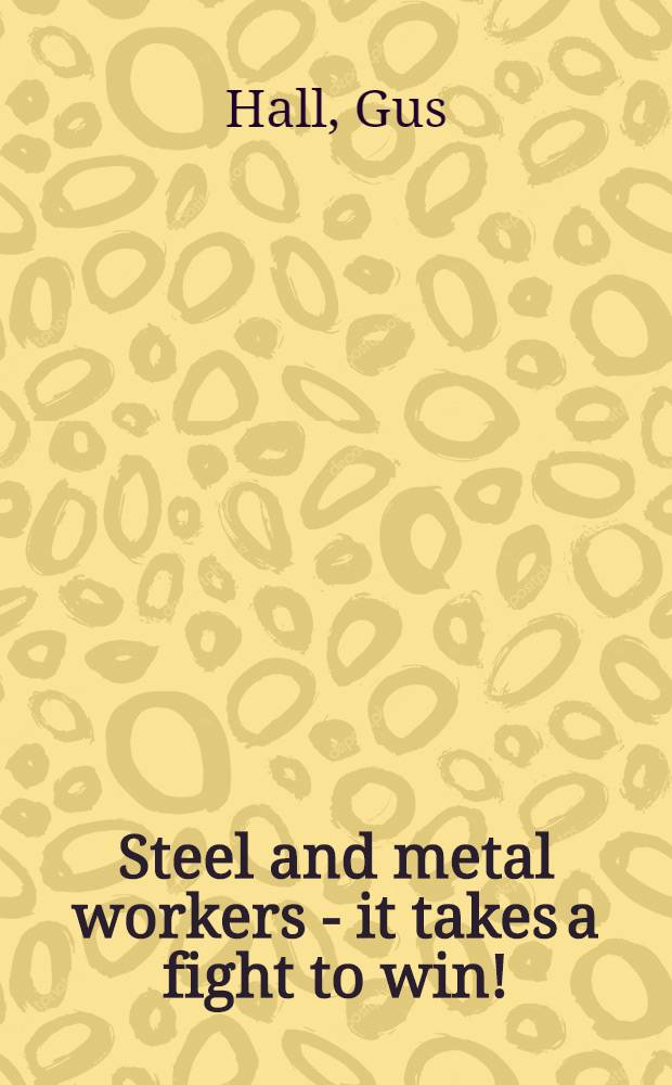 Steel and metal workers - it takes a fight to win!