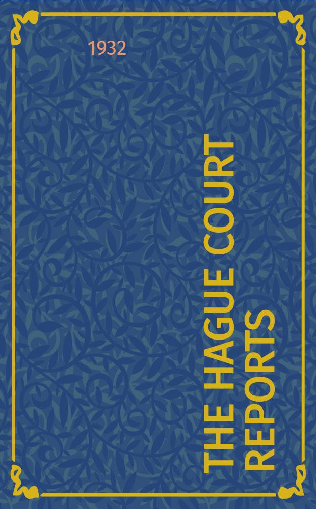 The Hague court reports : (Second series) : Comprising the awards, accompanied by syllabi, the agreements for arbitration, and other documents in each case submitted to the Permanent court of arbitration and to Commissions of inquiry under the provisions of the conventions of 1899 and 1907 for the Pacific settlement of international disputs