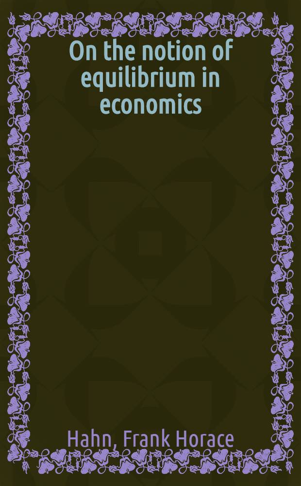 On the notion of equilibrium in economics : An inaugural lecture