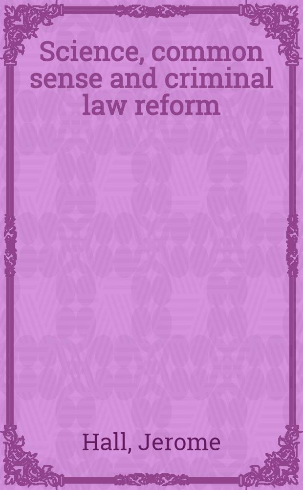 Science, common sense and criminal law reform
