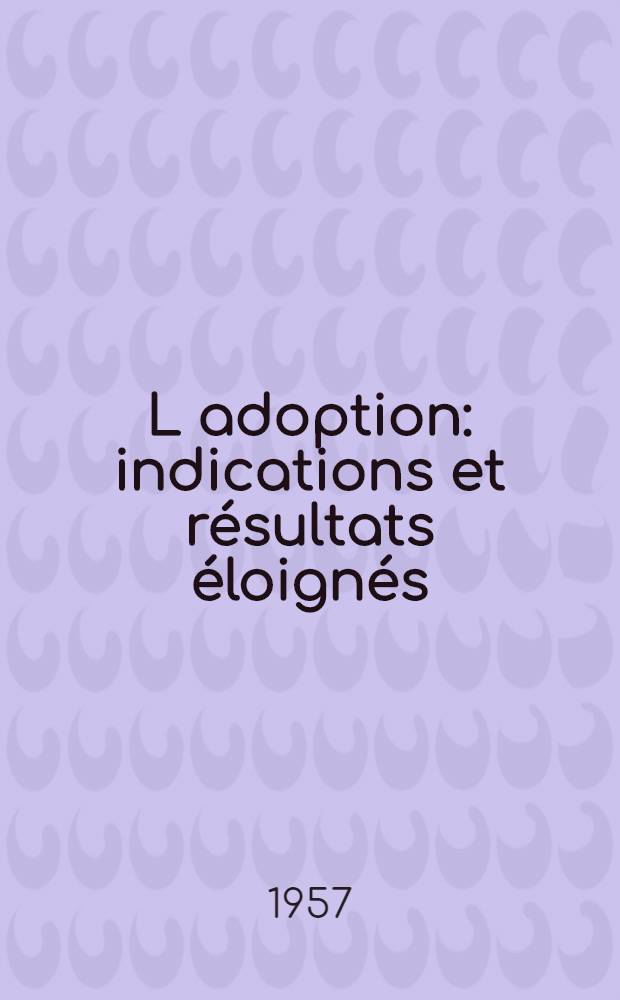 L adoption: indications et résultats éloignés (Étude portant sur 141 cas) : Thèse présentée ..