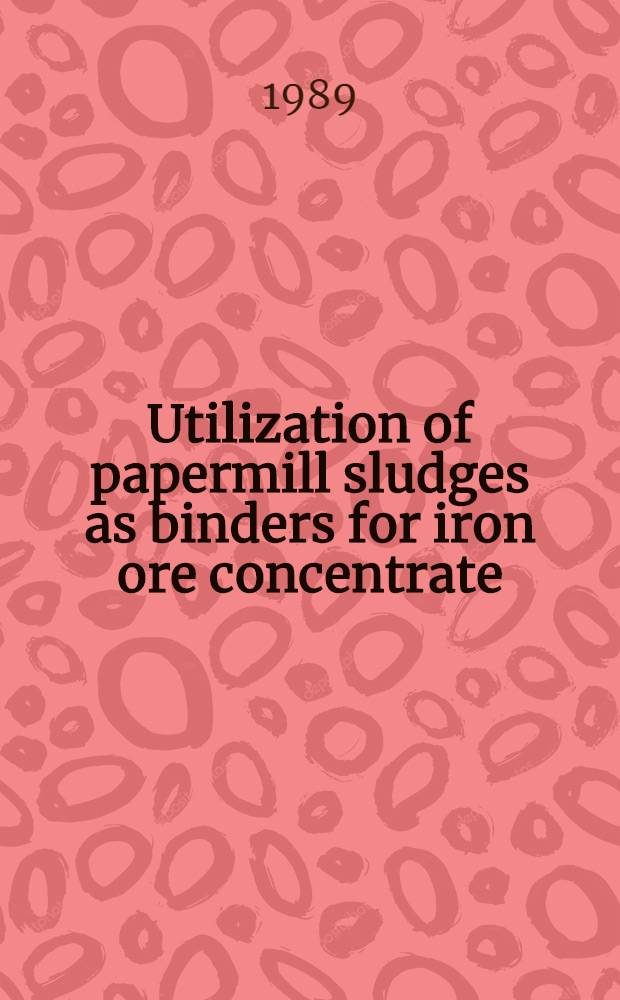 Utilization of papermill sludges as binders for iron ore concentrate