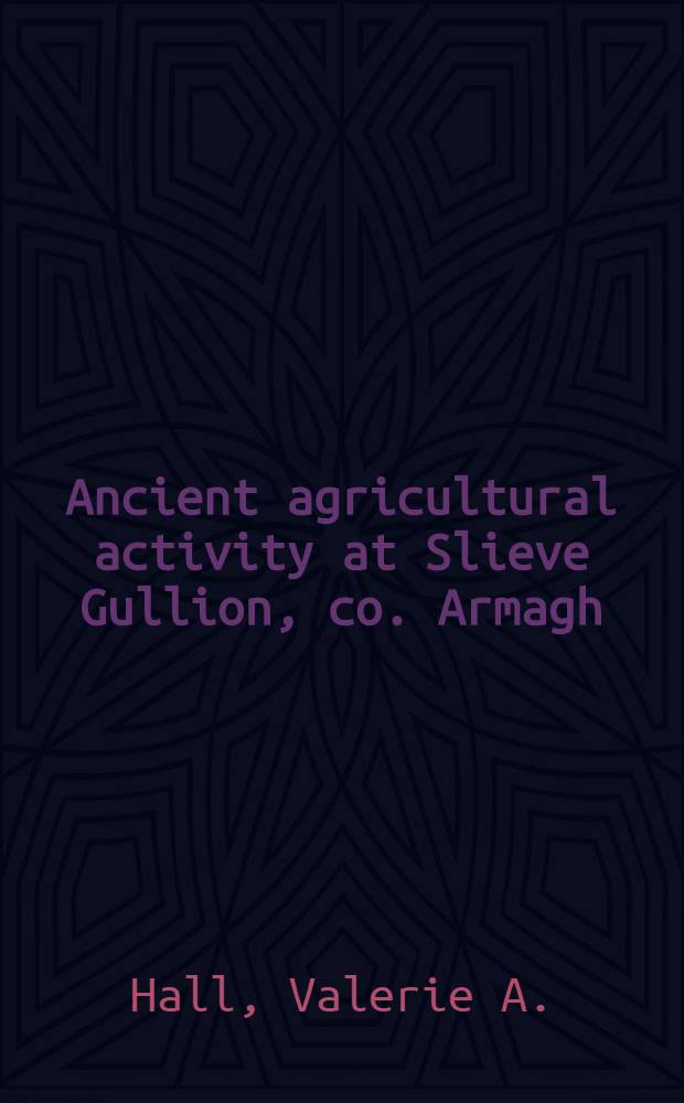 Ancient agricultural activity at Slieve Gullion, co. Armagh : The Palynological a. doc. evidence