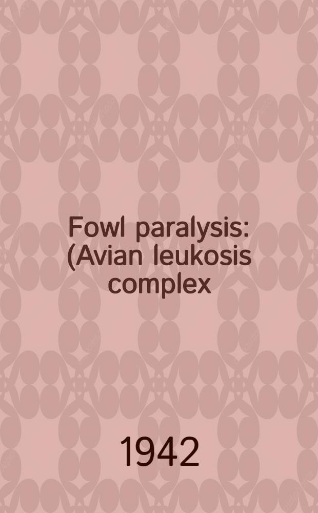 Fowl paralysis : (Avian leukosis complex)