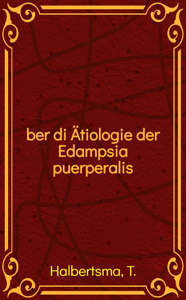 Über di Ätiologie der Edampsia puerperalis