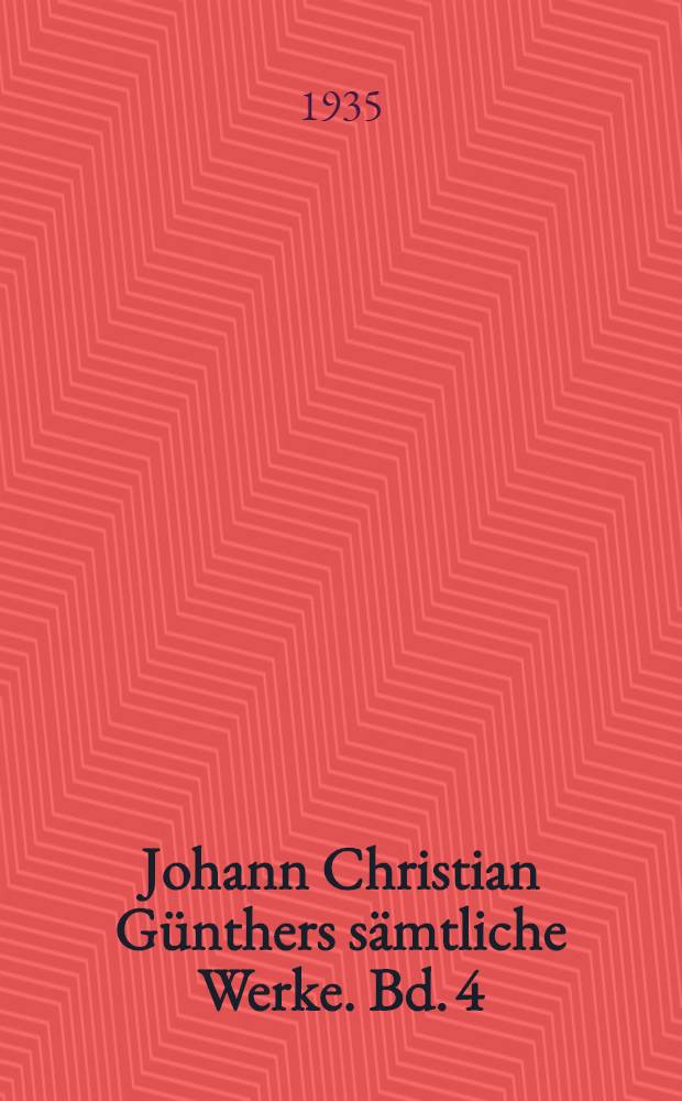 Johann Christian Günthers sämtliche Werke. Bd. 4 : Lob- und Strafschriften in zeitlicher Folge