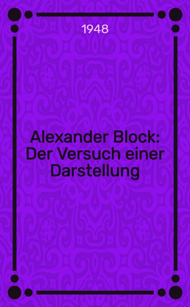 Alexander Block : Der Versuch einer Darstellung