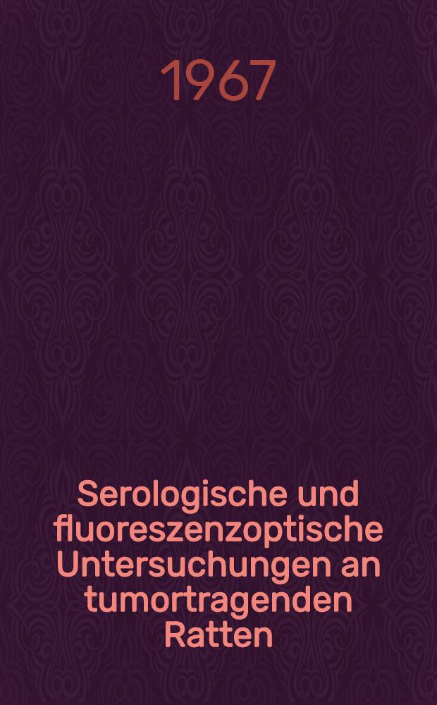 Serologische und fluoreszenzoptische Untersuchungen an tumortragenden Ratten : Transplantation von Yoshida Tumor : Inaug.-Diss. ... der ... Med. Fakultät der ... Univ. zu Erlangen-Nürnberg