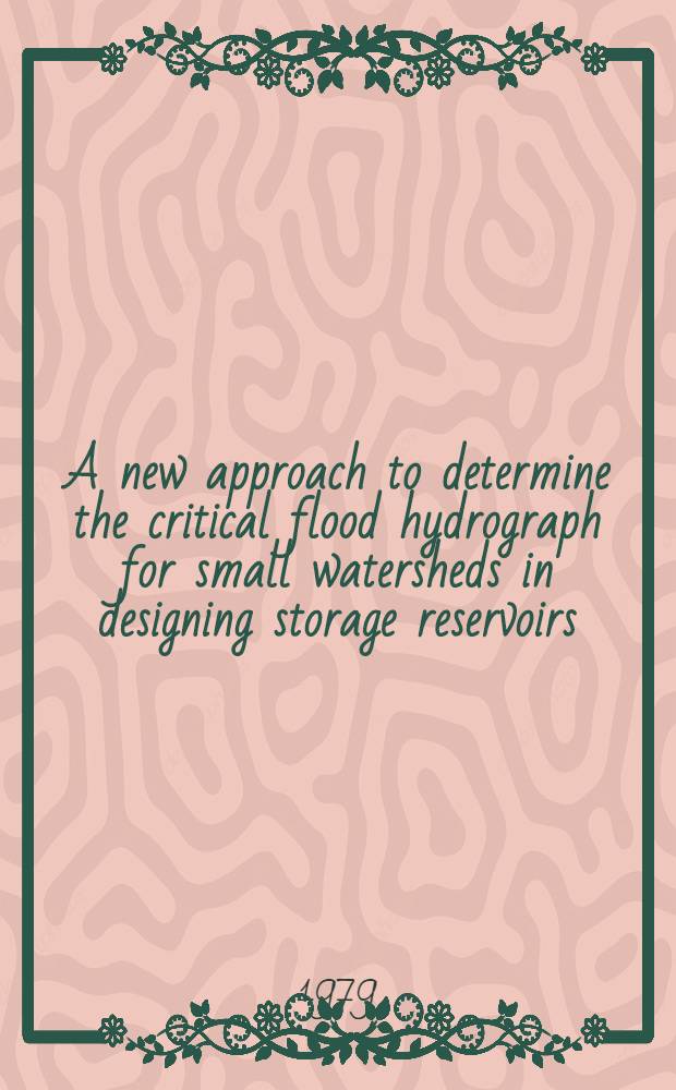 A new approach to determine the critical flood hydrograph for small watersheds in designing storage reservoirs