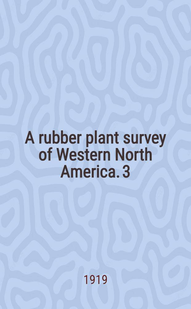 A rubber plant survey of Western North America. 3 : The occurrence of rubber in certain West American Shrubs