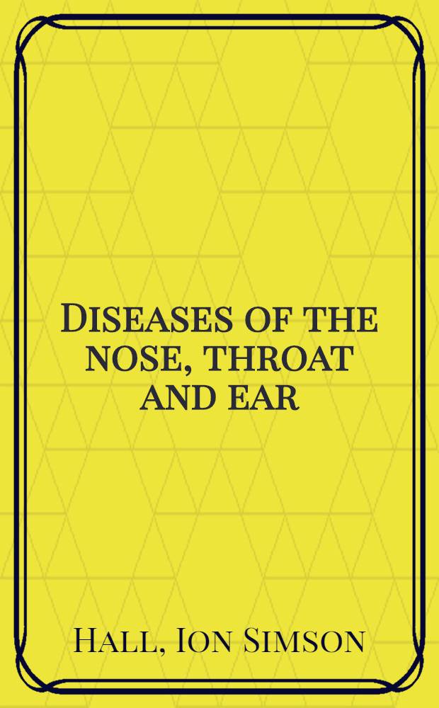 Diseases of the nose, throat and ear : A handb. for students a. practitioners