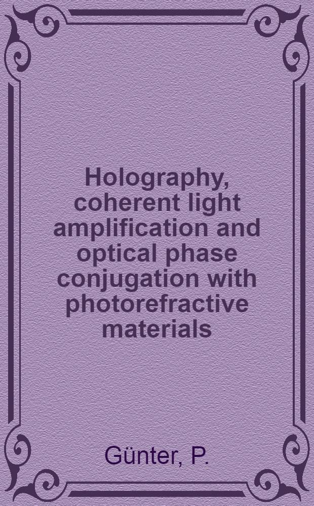 Holography, coherent light amplification and optical phase conjugation with photorefractive materials