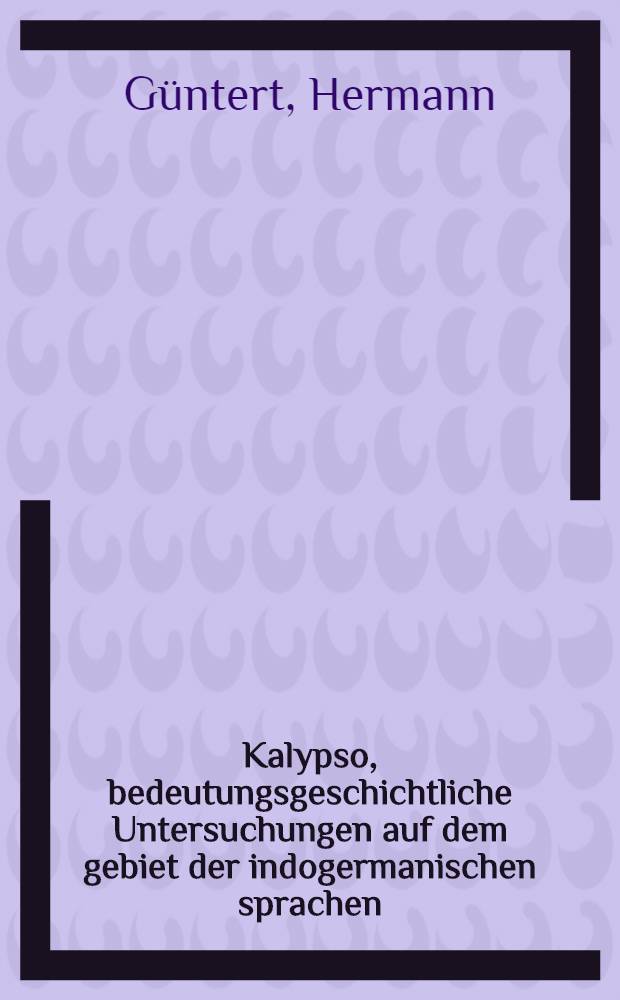 Kalypso, bedeutungsgeschichtliche Untersuchungen auf dem gebiet der indogermanischen sprachen