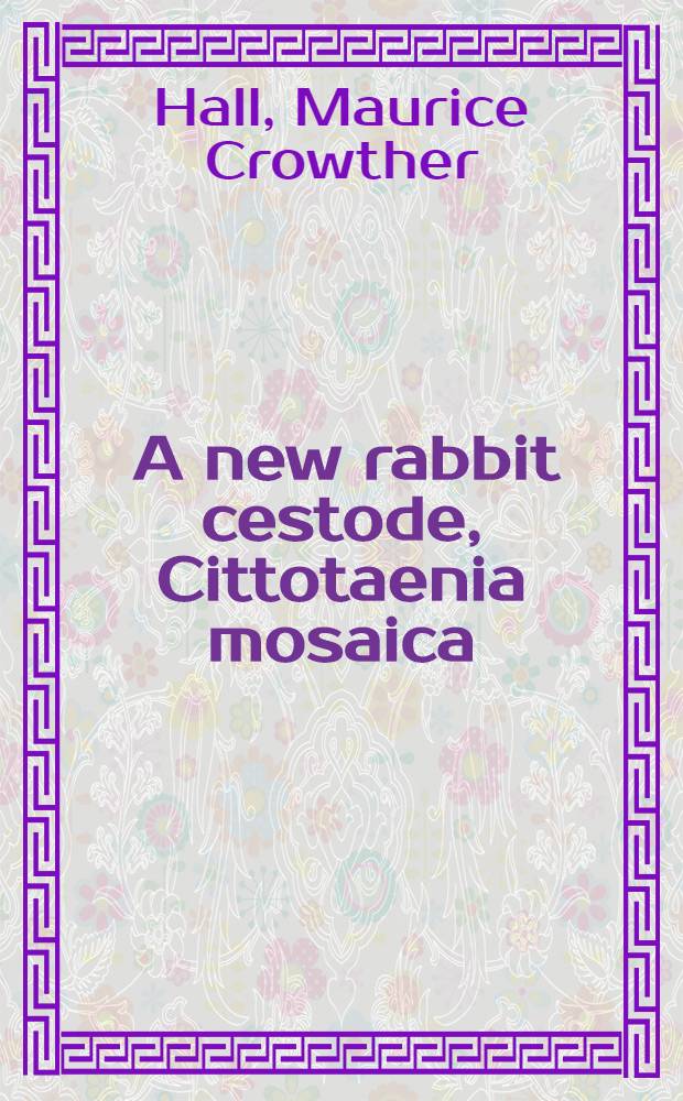 [A new rabbit cestode, Cittotaenia mosaica