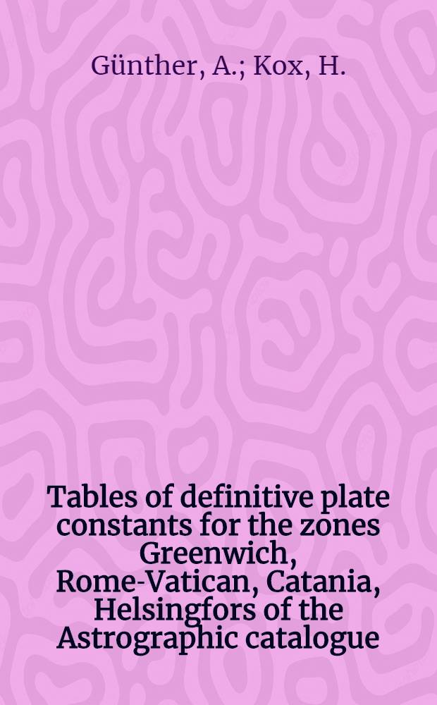 Tables of definitive plate constants for the zones Greenwich, Rome-Vatican, Catania, Helsingfors of the Astrographic catalogue (Carte du ciel)