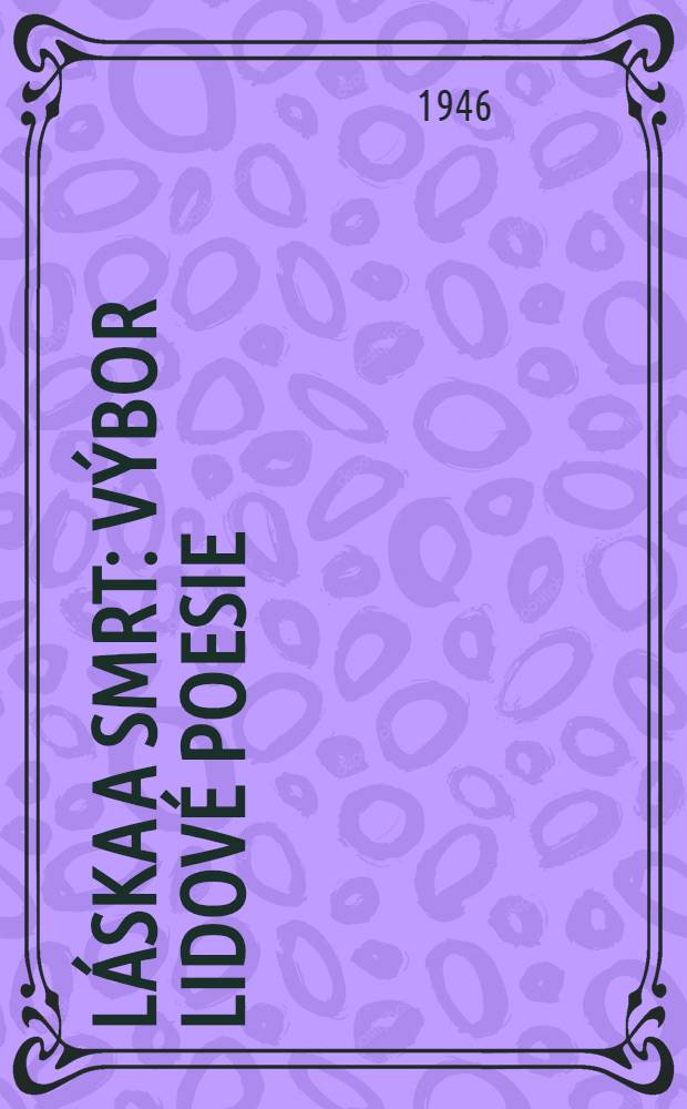 Láska a smrt : Výbor lidové poesie