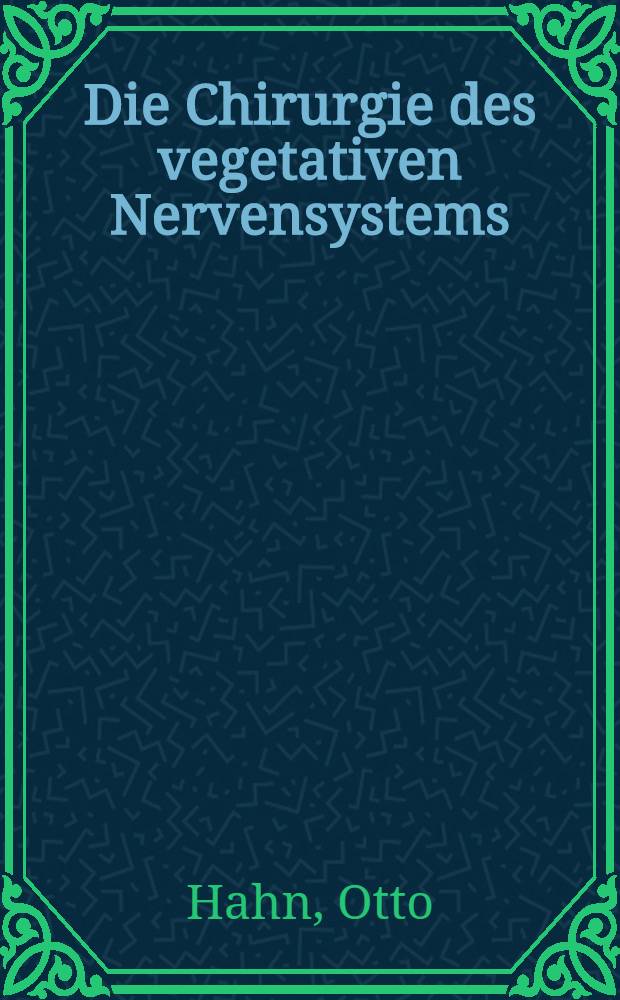 Die Chirurgie des vegetativen Nervensystems : Mit 34 teils farbigen Abbildungen