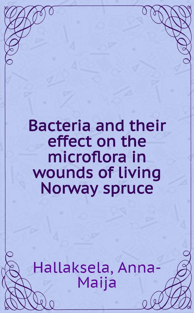 Bacteria and their effect on the microflora in wounds of living Norway spruce (Picea abies)
