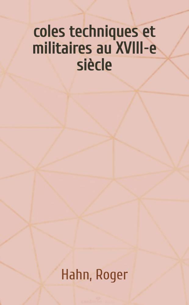 &Eacute;coles techniques et militaires au XVIII-e si&egrave;cle