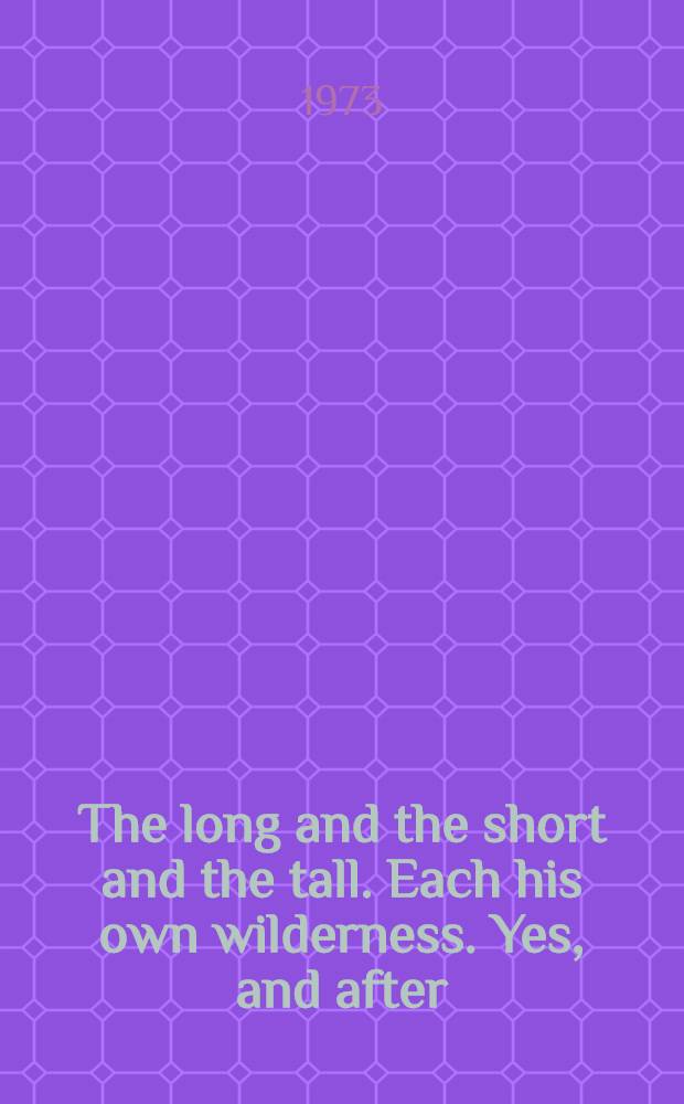 The long and the short and the tall. Each his own wilderness. Yes, and after